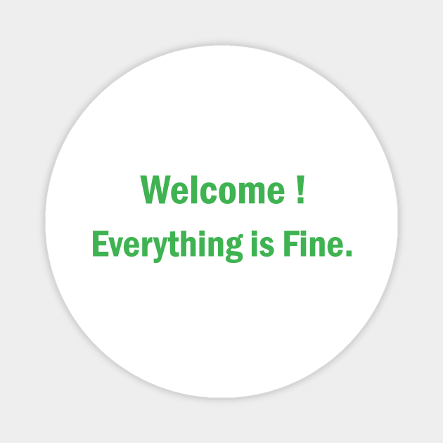 Welcome Everything Is Fine Magnet by rjstyle7